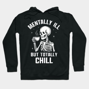 Mentally Ill But Totally Chill Hoodie